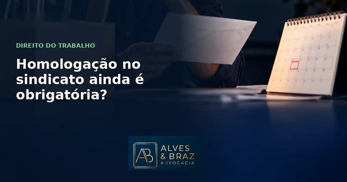 Capa do artigo: Homologação no sindicato ainda é obrigatória?